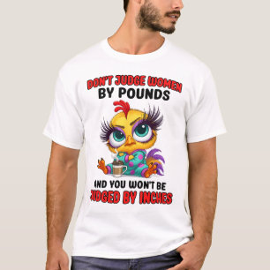 Urteilen Sie nicht über Frauen nach Pfund und Sie T-Shirt
