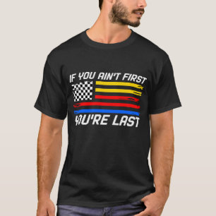 US-Flaggen-Autorennen Wenn du nicht der Erste bist T-Shirt