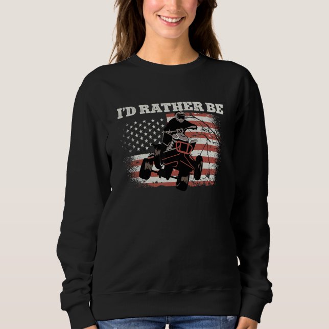 US-Flaggen Quad ATV Ich wäre lieber 1 Sweatshirt (Vorderseite)