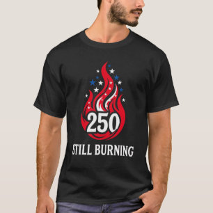 USA 250 Immer noch brennend Patriotisch Rot Weiß B T-Shirt