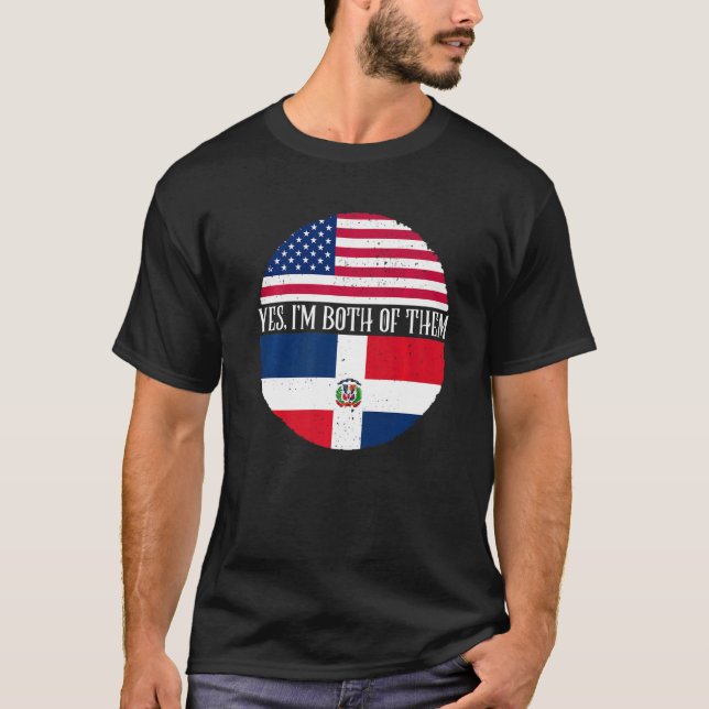USA And Dominican Republic Flags  Yes I'm Both Of  T-Shirt (Vorderseite)