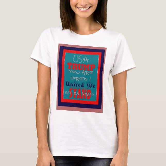 USA Trump Sie sind eingestellt! United Wir Stand A T-Shirt (Vorderseite)