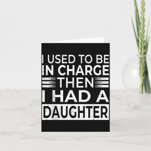 Used to Be in Charge Had A Daughter Fathers Day Karte