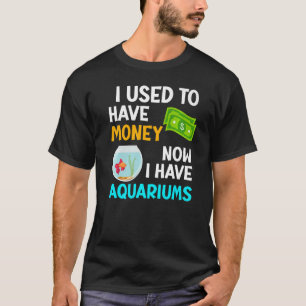 Used um Geld jetzt habe ich Aquariums Aquarist A T-Shirt