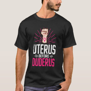 Uterus Before Duderus Feminismus Gleichheit Frauen T-Shirt