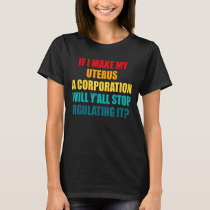 Uterus Regelation verbietet unseren Bodies Pro Cho T-Shirt