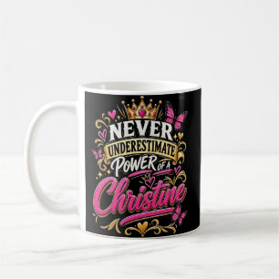 Uunterschätze niemals die Macht einer Christine Kaffeetasse