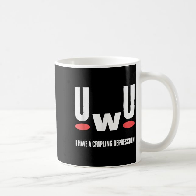 Uwu I Have Crippling Depression Mental Health Awar Kaffeetasse (Rechts)