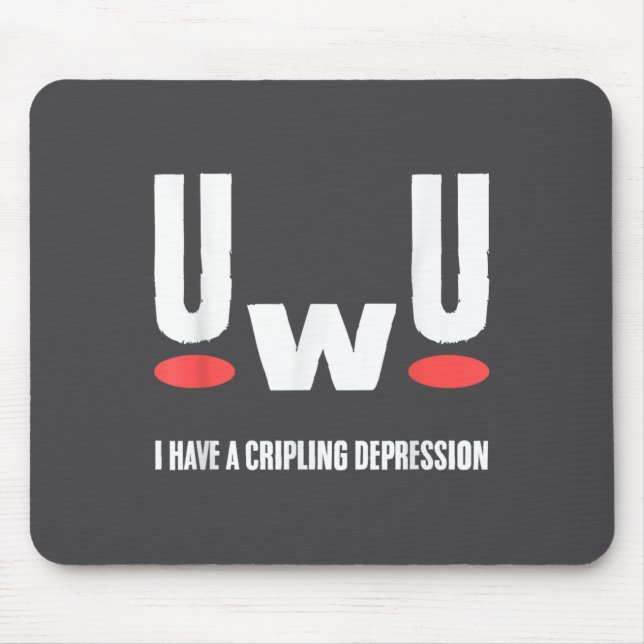Uwu I Have Crippling Depression Mental Health Awar Mousepad (Vorne)
