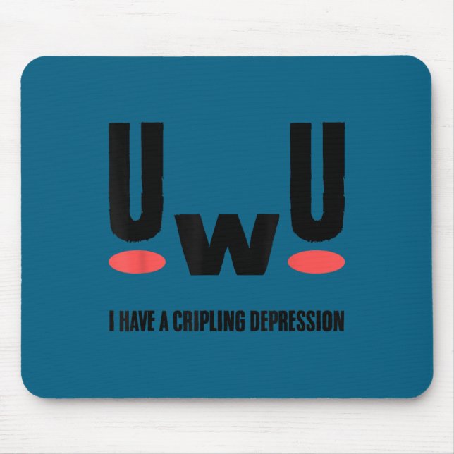 Uwu I Have Crippling Depression Mental Health Awar Mousepad (Vorne)