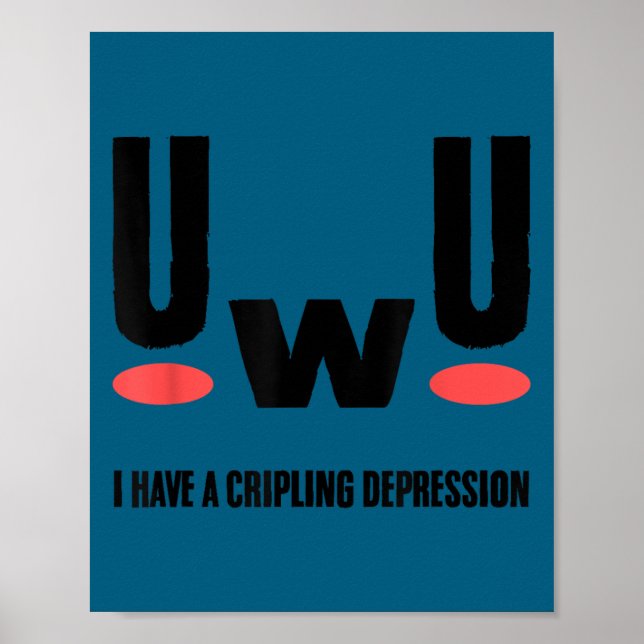 Uwu I Have Crippling Depression Mental Health Awar Poster (Vorne)