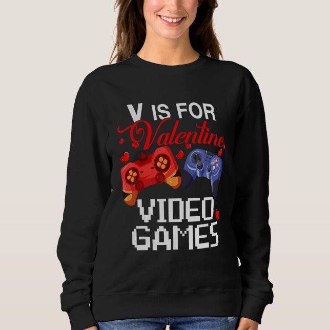 V Is For Valentine Video Games Cute Game Controlle Sweatshirt (Vorderseite)