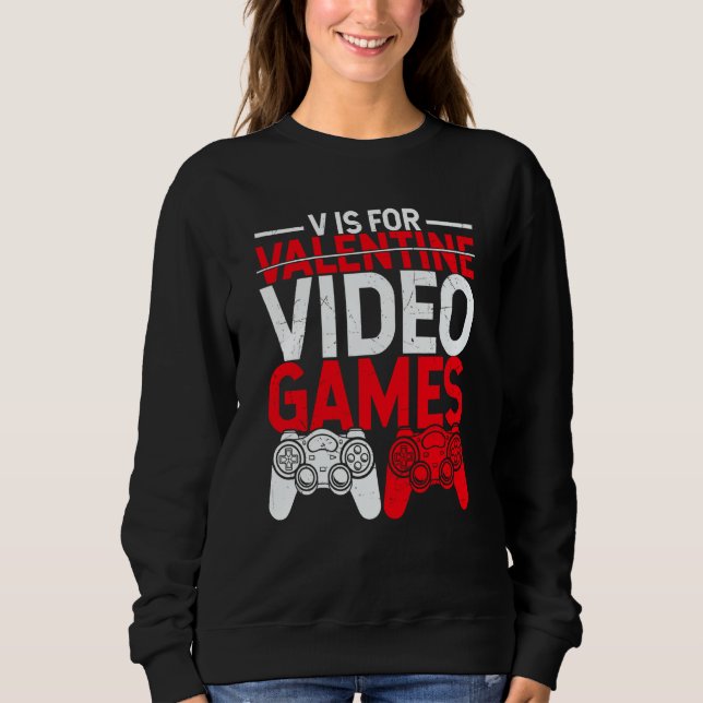 V Is For Valentine Video Games  Gamers Valentine's Sweatshirt (Vorderseite)