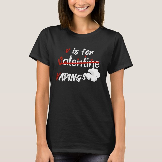 V is For Vaping Vaping Valentines T-Shirt (Vorderseite)