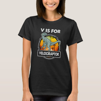 V Is For Velociraptor Dinosaurs Alphabe For Dinosa T-Shirt