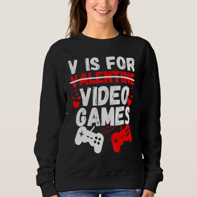 V Is For Video Games Funny Valentines Day Gamer Bo Sweatshirt (Vorderseite)
