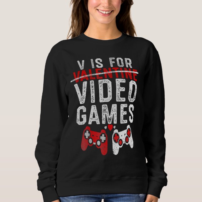 V Is For Video Games Funny Valentines Day Gamer Bo Sweatshirt (Vorderseite)