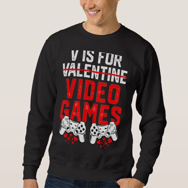 V is for Video Games Gamer Boys Men Funny Valentin Sweatshirt (Vorderseite)