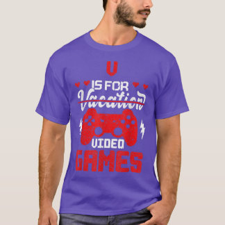 V is for video Games Vacation Gamer T - Shirt