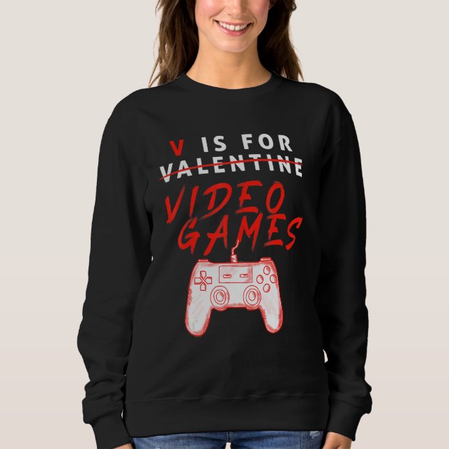 V Is For Video Games Valentines Day Gamer Gifts Fo Sweatshirt (Vorderseite)
