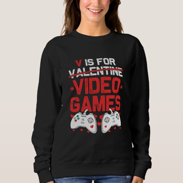 V is for Video Games Valentines Day Gamer Teenager Sweatshirt (Vorderseite)