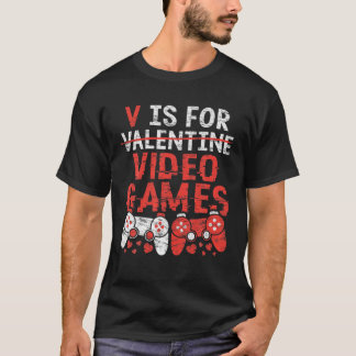 V is for Video Games - Valentine's Day Gifts Gamer T-Shirt