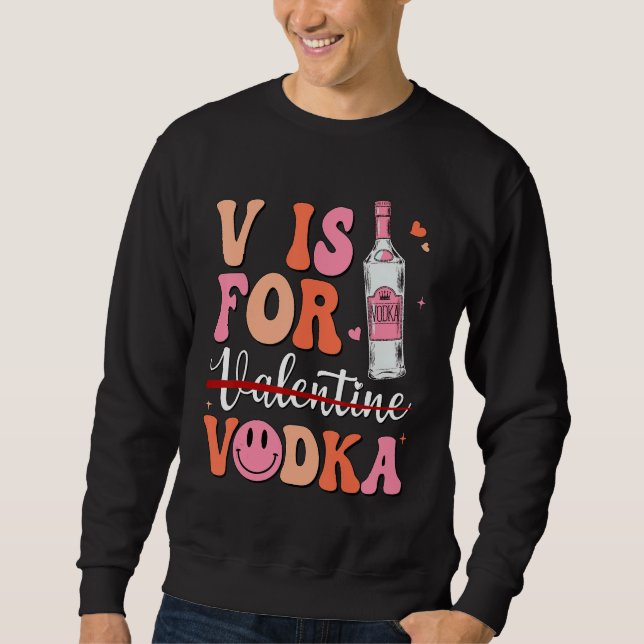V is for Vodka Valentine's Day Vodka Lover Single  Sweatshirt (Vorderseite)