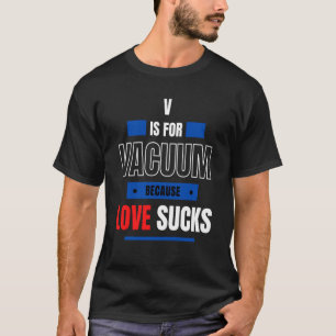 V ist für Valentinvakuum da Liebe Valentine T-Shirt