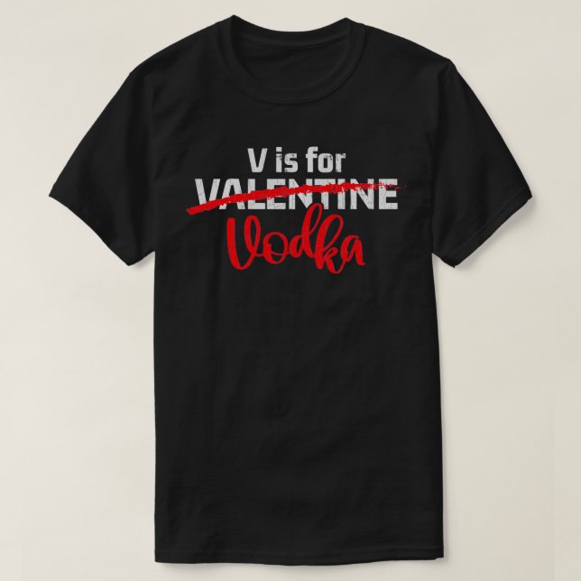 V ist für Vodka Valentine Single Zitat Funny Gesch T-Shirt (Design vorne)