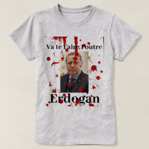Va te Foutre Erdogan (Französisch)T - Shirt