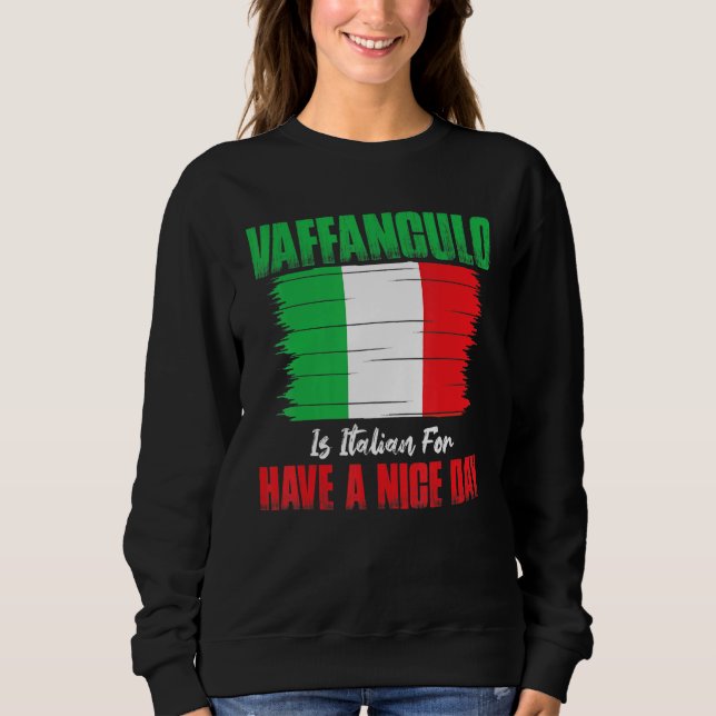 Vaffanculo Is Italian For Have A Nice Day Sweatshirt (Vorderseite)