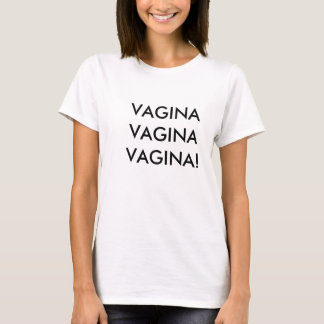VAGINA-VAGINA-VAGINA T-Shirt