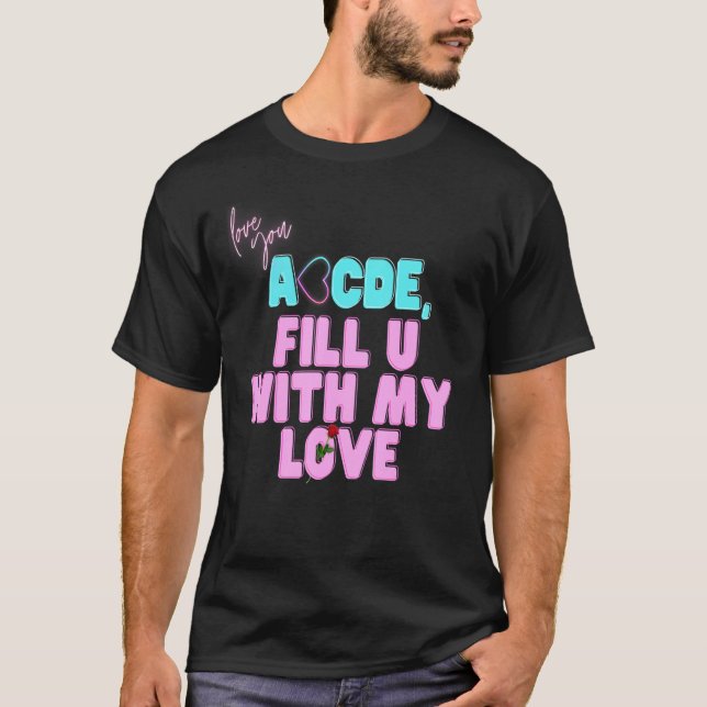 Valentine Abcdefu Abcde füllt Sie mit meiner Liebe T-Shirt (Vorderseite)