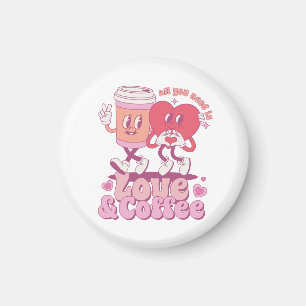 Valentine Alles was ich brauche ist Liebe und Kaff Magnet