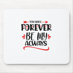 Valentine Art You Will Forever Be My Always Mousepad
