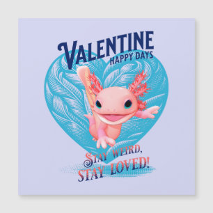 Valentine Happy Day Bleibe seltsam bleibe Axolotl Magnetkarte