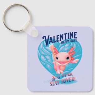 Valentine Happy Day Bleibe seltsam bleibe Axolotl Schlüsselanhänger
