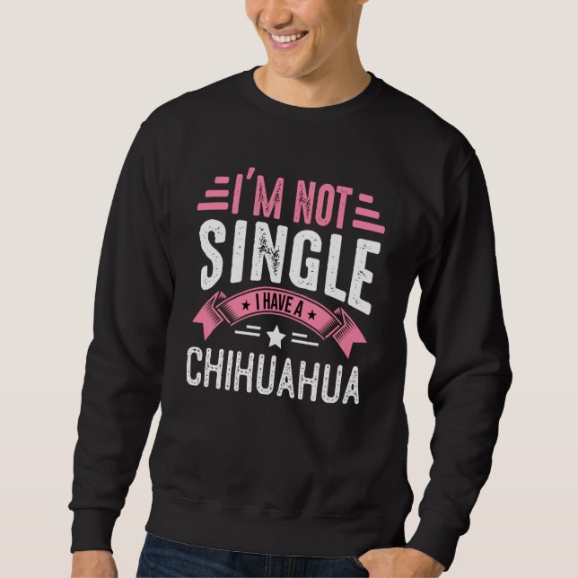 Valentine I'm Not Single I Have A Chihuahua Boy To Sweatshirt (Vorderseite)