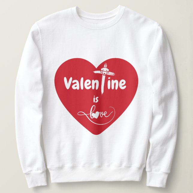 Valentine ist Liebe Sweatshirt (Design vorne)