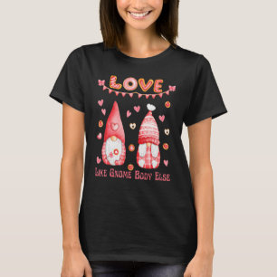 Valentine S Day Liebe wie Gnome Body Else Niedlich T-Shirt
