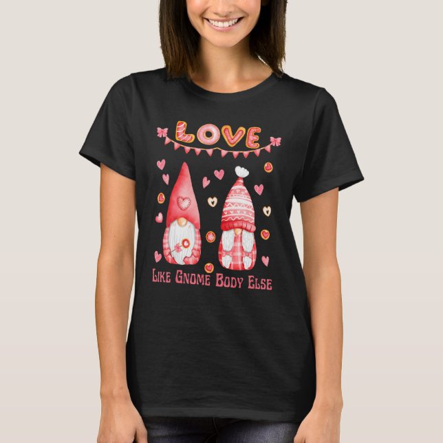 Valentine S Day Liebe wie Gnome Body Else Niedlich T-Shirt (Vorderseite)