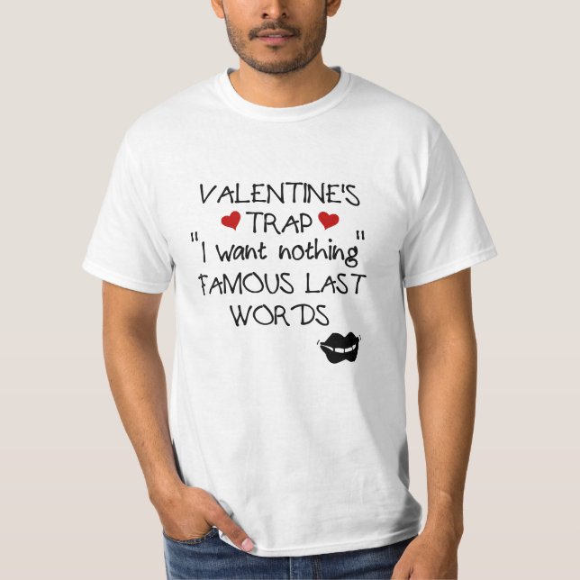 Valentine’s Trap:I Want Nothing.Famous Last Words T-Shirt (Vorderseite)