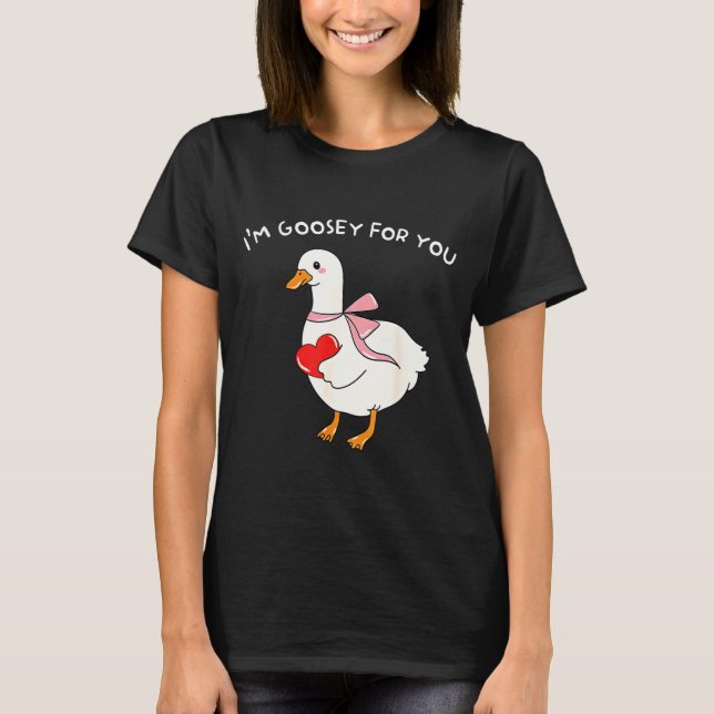 Valentine Silly Goose I'm Goosey For You Duck Vale T-Shirt (Vorderseite)