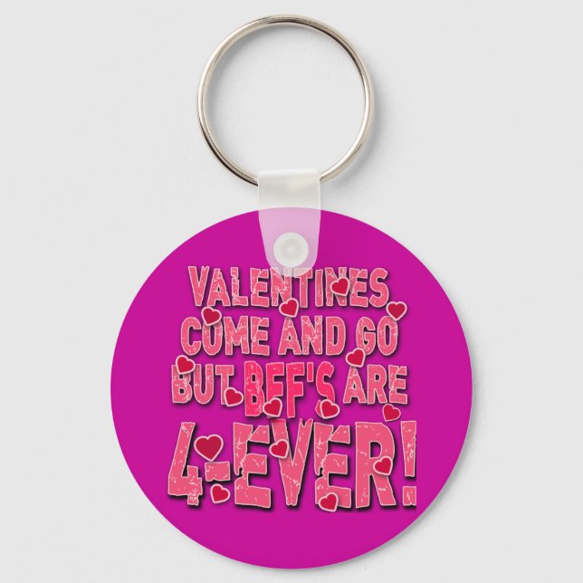 Valentines Come & Go Aber die Beste Freundin ist f Schlüsselanhänger (Vorderseite)