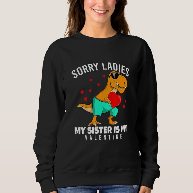 Valentines Day Dinosaur My Sister Is My Valentine  Sweatshirt (Vorderseite)