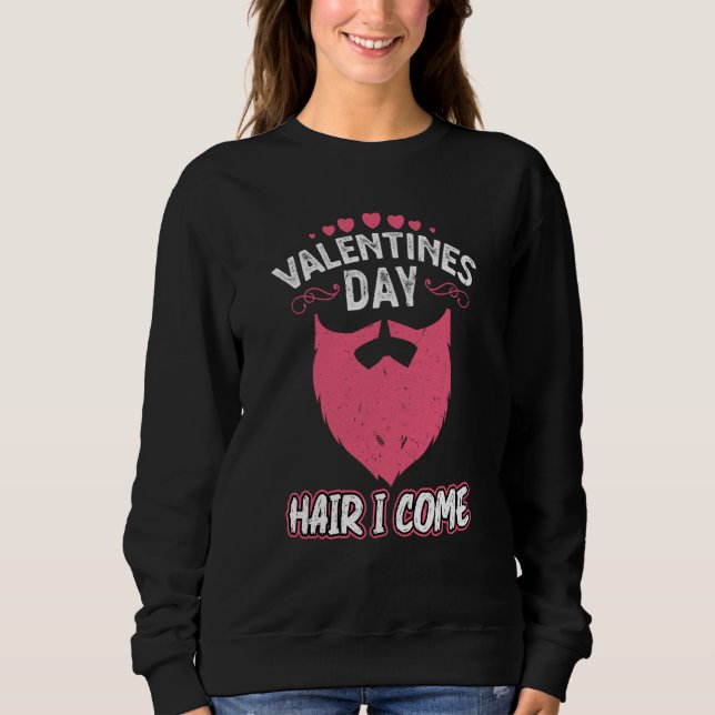 Valentines Day Hair I Come Valentine Beard Sweatshirt (Vorderseite)