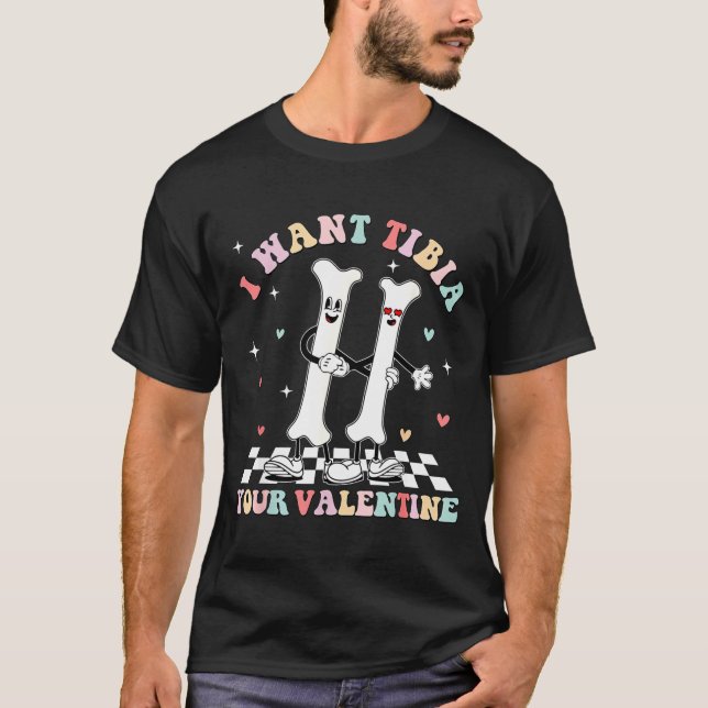 Valentines Day Ortho Nurse Orthopedic I Want Tibia T-Shirt (Vorderseite)