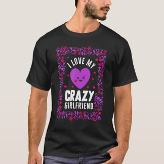Valentines I Liebe My Crazy Girlfriend Heart Flora T-Shirt