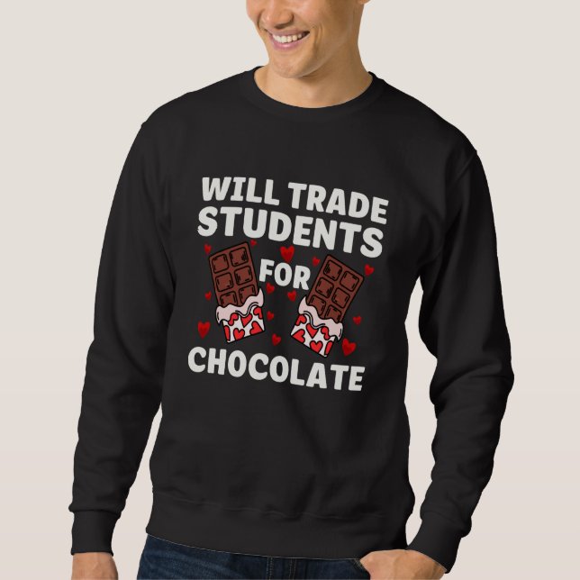 Valentines Will Trade Student For Chocolate Teache Sweatshirt (Vorderseite)