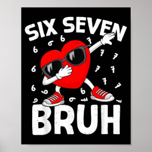 Valentinstag Six Seven Bruh 6 7 Meme Dab Herz B Poster